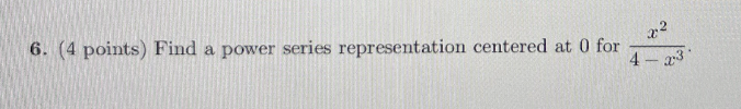 ( 4 points ) Find a power series representation