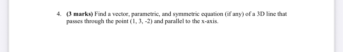 4 . ( 3 marks ) Find a vector, parametric, and