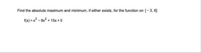 Find the absolute maximum and minimum, if either