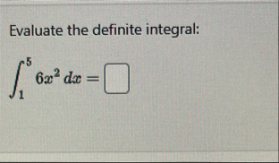 Evaluate the definite integral: 1 5 6 x 2 d x =