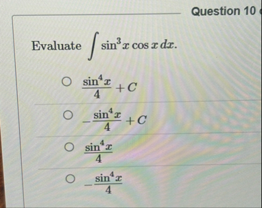 Question 1 0 Evaluate s i n 3 x c o s x d x s i n