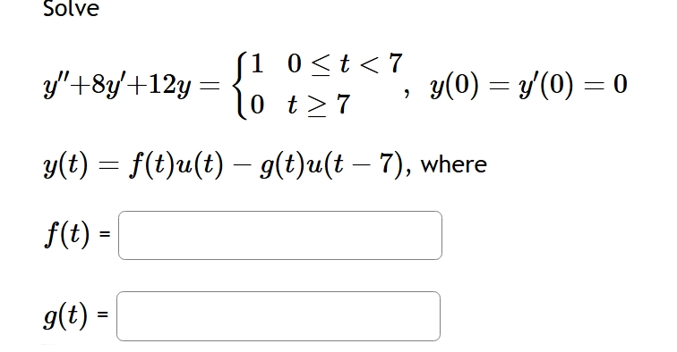 Solve y ' ' + 8 y ' + 1 2 y = { 1 , 0 t < 7 0 , t
