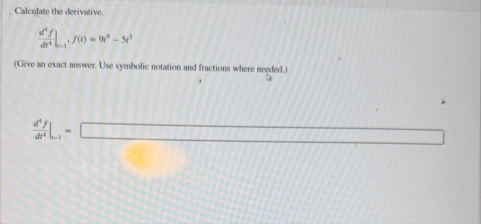 Calculate the derivative. d 4 f d t 4 | t | = 1 ,