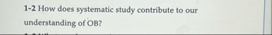 1 - 2 How does systematic study contribute to our