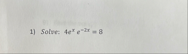 Solve: 4 e x e - 2 x = 8