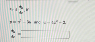 Find d y d x , if y = u 3 3 u and u = 4 x 2 - 2 d