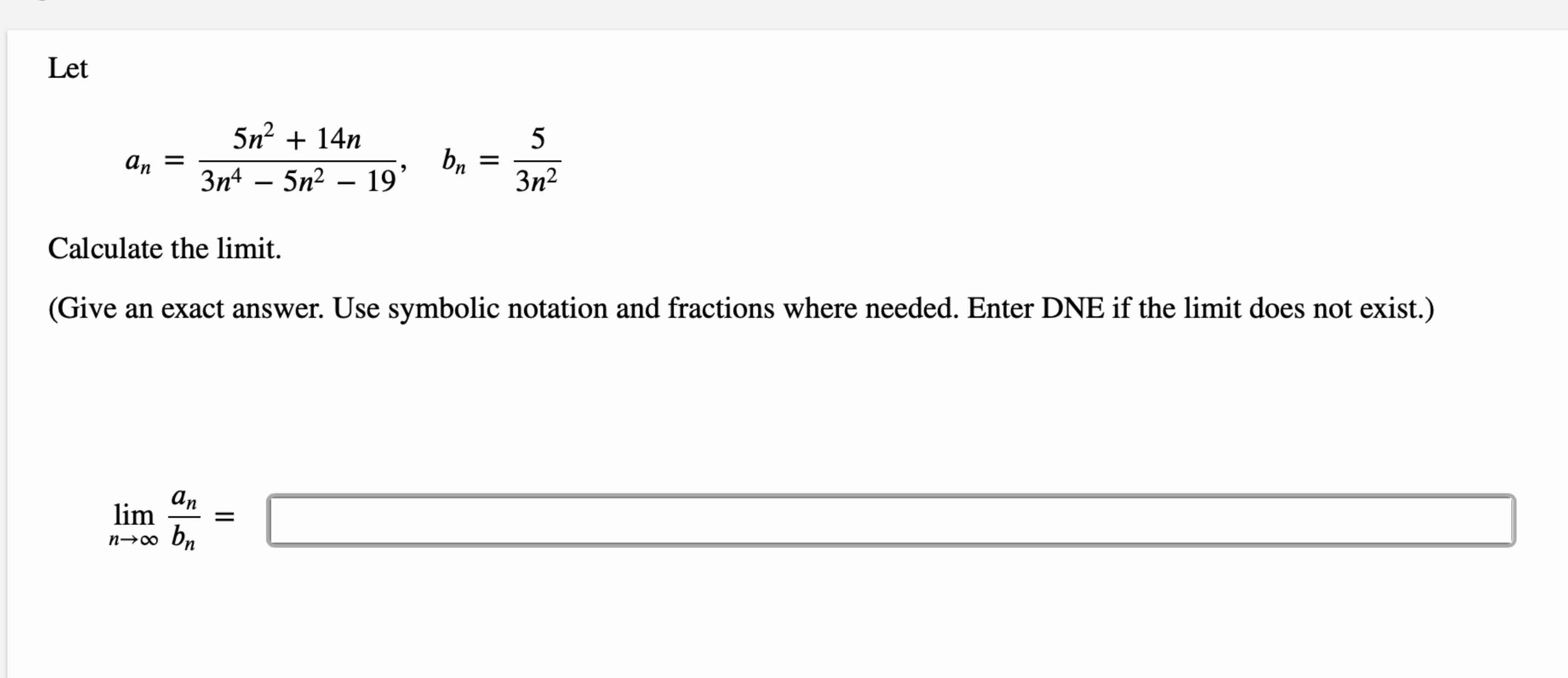 Let a n = 5 n 2 + 1 4 n 3 n 4 - 5 n 2 - 1 9 , b n