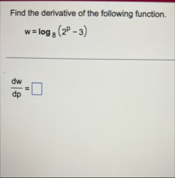 Find the derivative of the following function. w