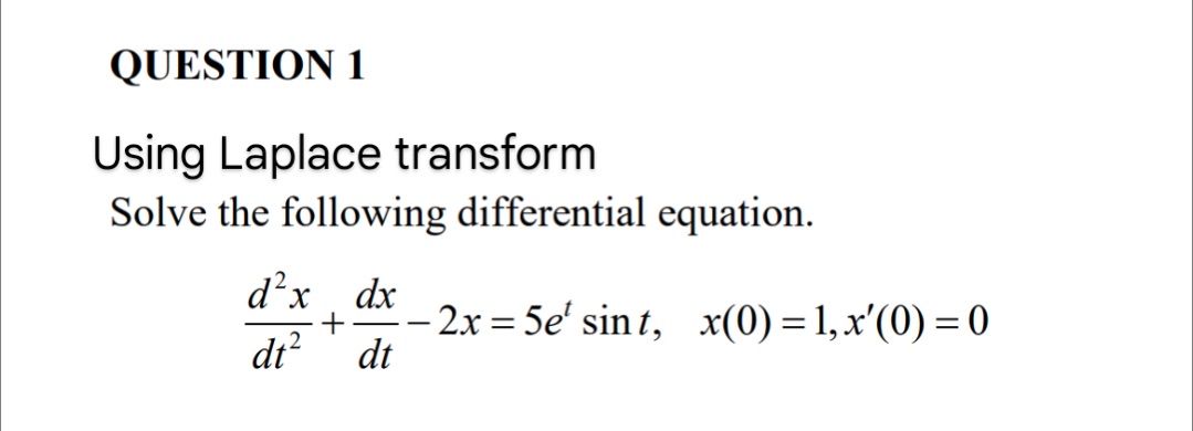 QUESTION 1 Using Laplace transform Solve the
