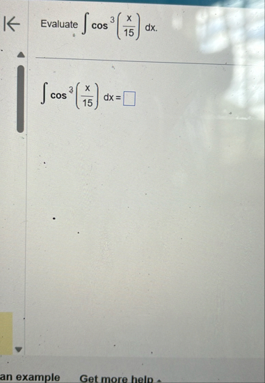 Evaluate c o s 3 ( x 1 5 ) d x c o s 3 ( x 1 5 )