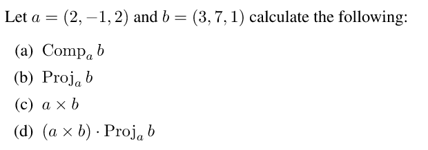 Let a = ( 2 , - 1 , 2 ) and b = ( 3 , 7 , 1 )