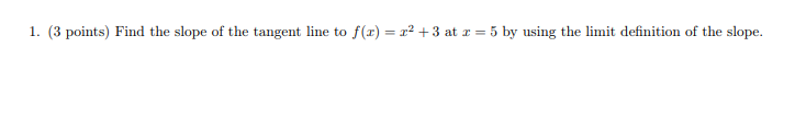 ( 3 points ) Find the slope o f the tangent line
