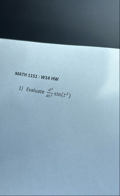 MATH 1 1 5 1 : W 1 4 HW Evaluate d 2 d t 2 s i n