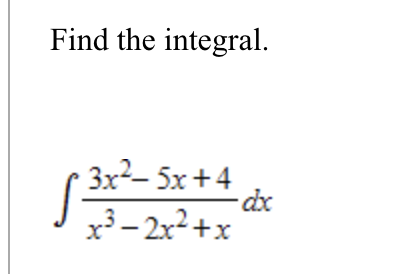 Find the integral. 3 x 2 - 5 x + 4 x 3 - 2 x 2 +
