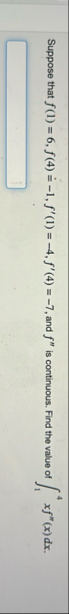 Suppose that f ( 1 ) = 6 , f ( 4 ) = - 1 , f ' (
