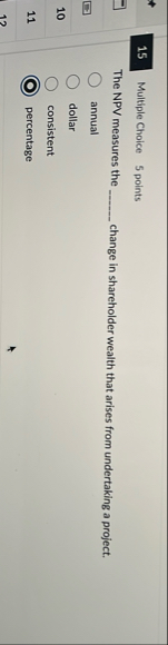 1 5 Multiple Choice 5 points The NPV measures the