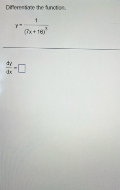 Differentiate the function. y = 1 ( 7 x 1 6 ) 3 d