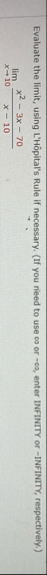 Evaluate the limit , using L ' H pital ' s Rule