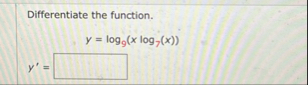 Differentiate the function. y = l o g 9 ( x l o g