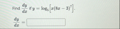 Find d y d x i f y = l o g 5 [ x ( 8 x - 3 ) 7 ]