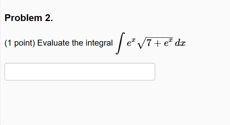 Problem 2 . ( 1 point ) Evaluate the integral e x