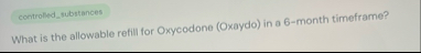 What is the allowable refill for Oxycodone (