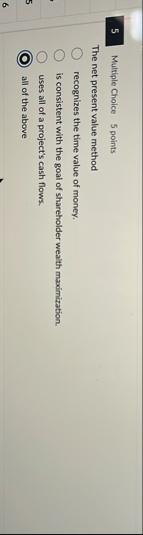 5 Multiple Choice 5 points The net present value