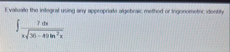 Evaluate the integral using any appropriate