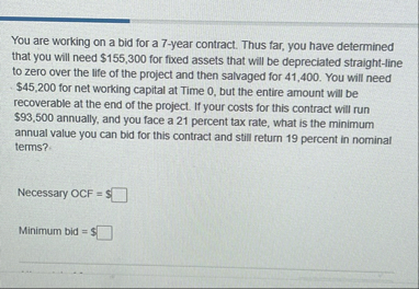 You are working on a bid for a 7 - year contract.