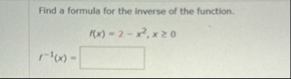 Find a formula for the inverse of the function. f