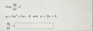 Find d y d x , if y = 5 u 2 5 u - 6 and u = 2 x 3