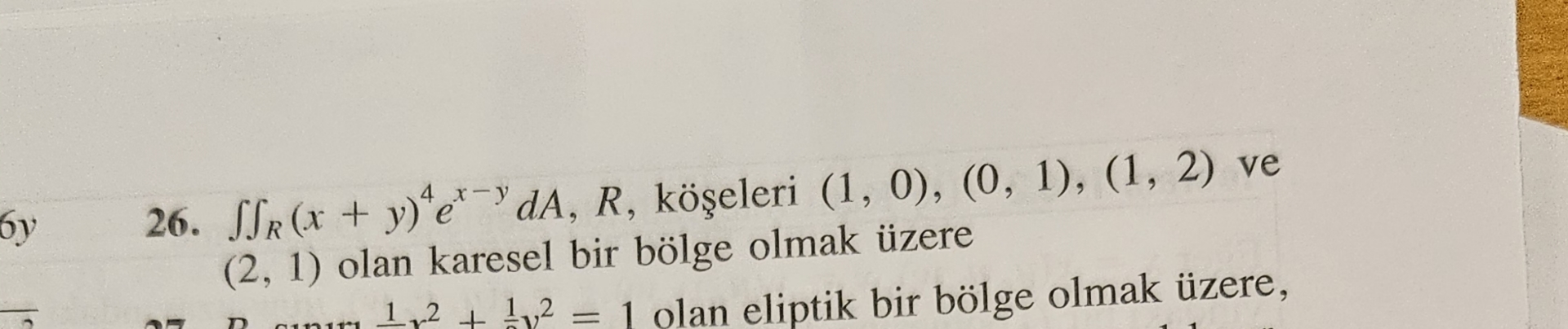 R ( x + y ) 4 e x - y d A , R , k eleri ( 1 , 0 )