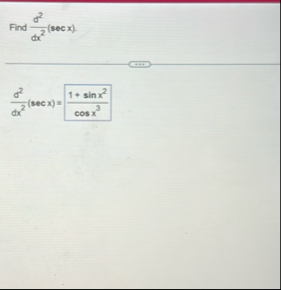Find d 2 d x 2 ( s e c x ) . d 2 d x 2 ( s e c x