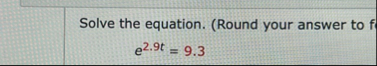 Solve the equation. ( Round your answer to f e 2