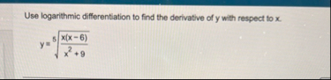 Use logarithmic differentiation to find the