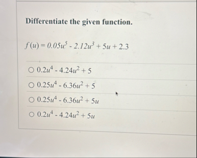 Differentiate the given function. f ( u ) = 0 . 0