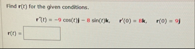 Find r ( t ) for the given conditions. r ' ' ( t