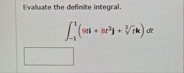 Evaluate the definite integral. - 1 1 ( 9 t i 8 t
