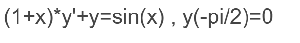 ( 1 + x ) * y ' + y = s i n ( x ) , y ( - 2 ) = 0