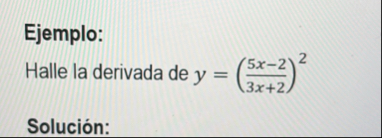 Ejemplo: Halle la derivada de y = ( 5 x - 2 3 x 2