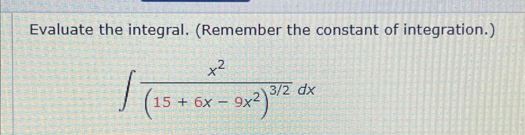 x 2 ( 1 5 + 6 x - 9 x 2 ) 3 2 d x
