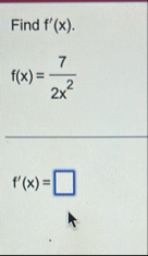 Find f ' ( x ) . f ( x ) = 7 2 x 2 f ' ( x ) =