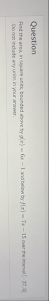 Question Find the area, in square units, bounded