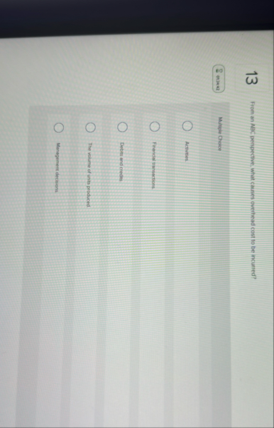 1 3 From an ABC perspective, what causes overhead