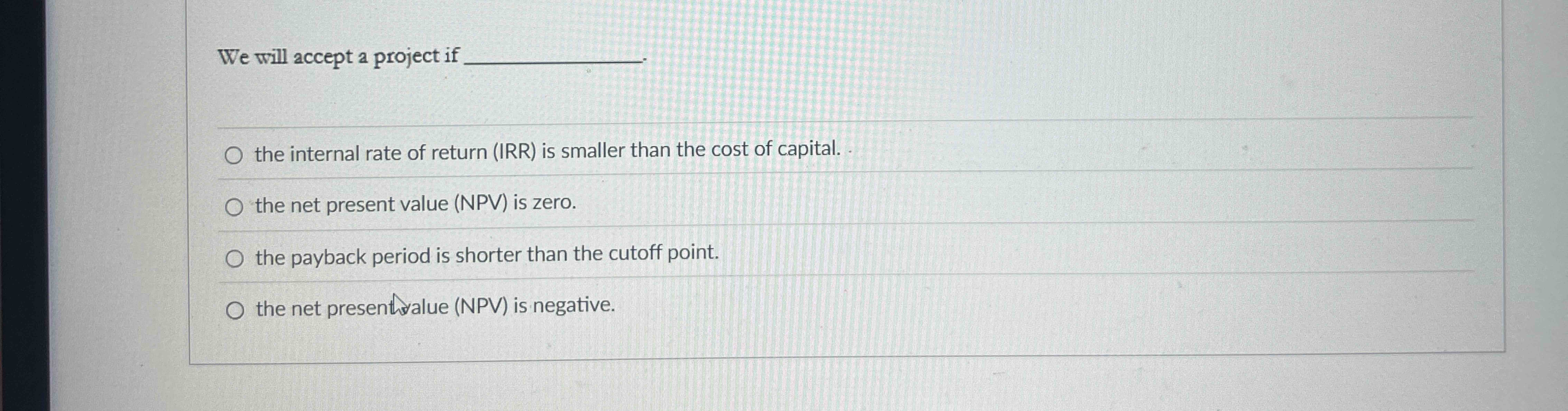 We will accept a project if . the internal rate