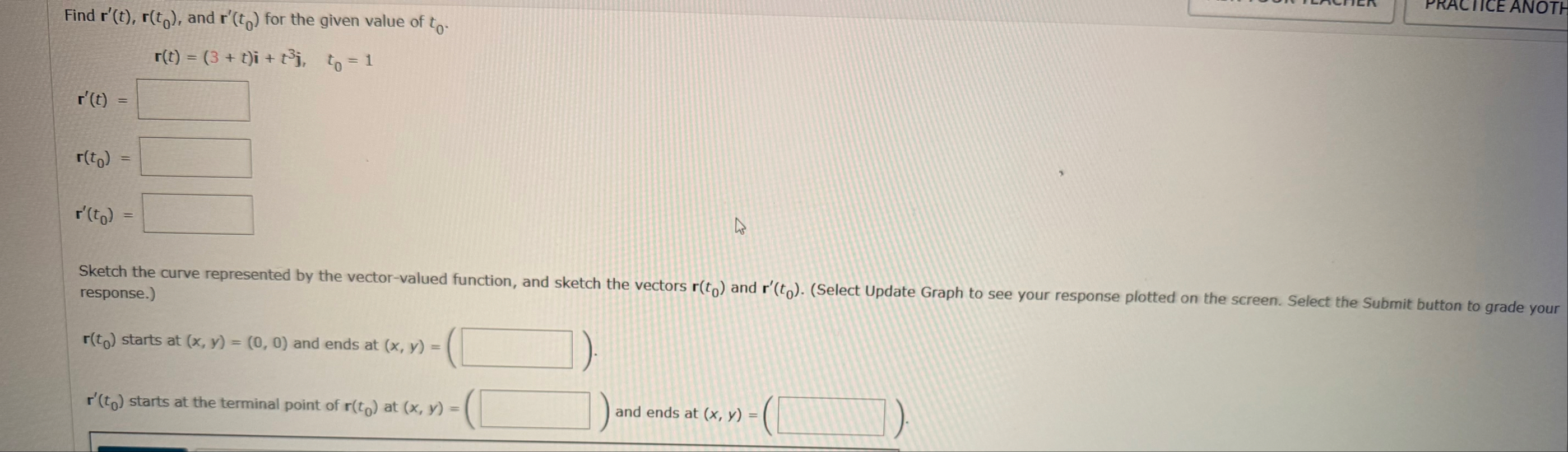 Find r ' ( t ) , r ( t 0 ) , and r ' ( t 0 ) for
