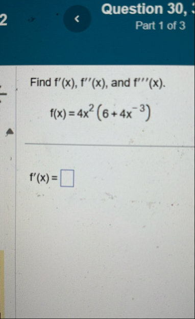 Question 3 0 , Part 1 of 3 Find f ' ( x ) , f ' '