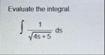 Evaluate the integral. 1 4 s 5 2 d s