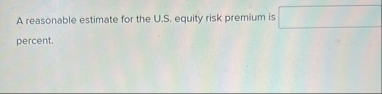 A reasonable estimate for the U . S . equity risk