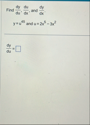 Find d y d u , d u d x , and d y d x . y = u 4 5